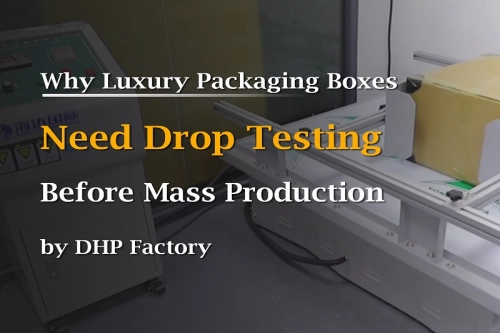 Why Luxury Packaging Boxes Need Drop Testing Before Mass Production
